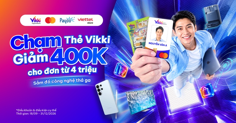 Chạm thẻ Vikki, giảm 400k cho đơn hàng từ 4 triệu tại Viettel Store
