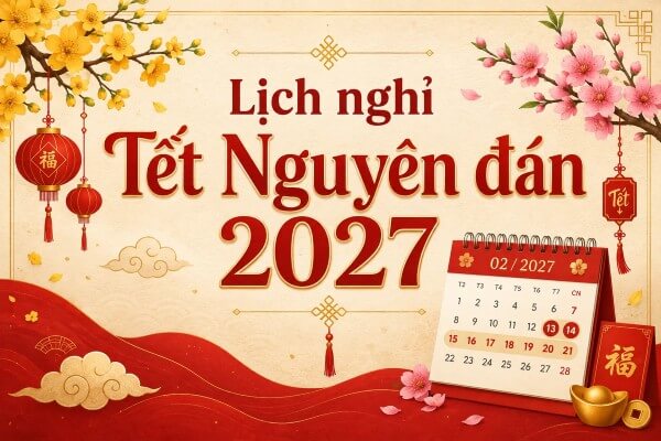 Hai phương án lịch nghỉ Tết Nguyên Đán 2027 dự kiến