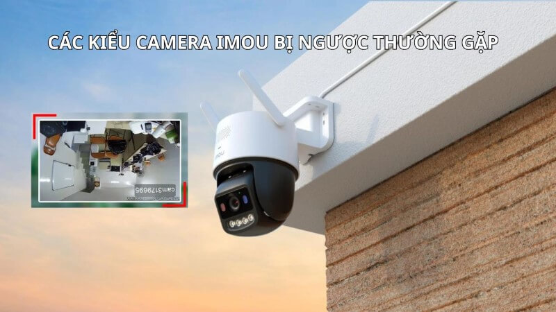 Nhận biết tình trạng camera Imou bị ngược hình ảnh
