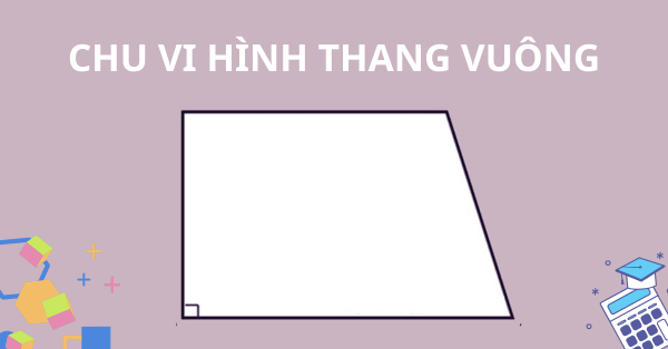 Tham khảo công thức tính chu vi hình thang vuông