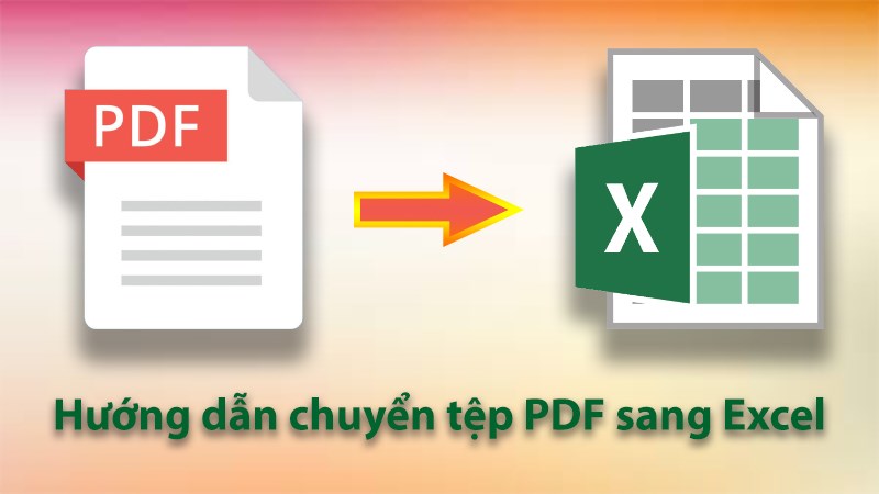 Mẹo chuyển PDF sang Excel giữ nguyên định dạng cực nhanh