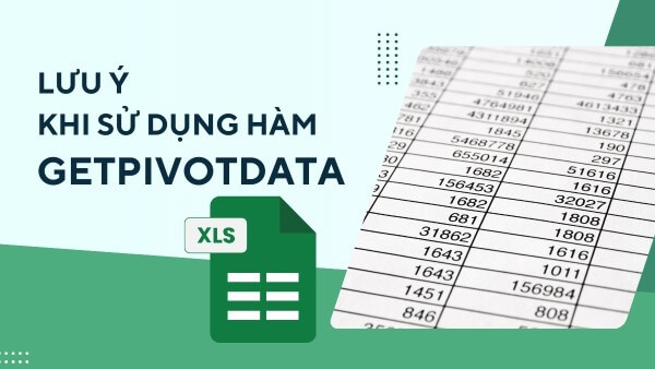 Những lưu ý khi sử dụng hàm GETPIVOTDATA trong Excel