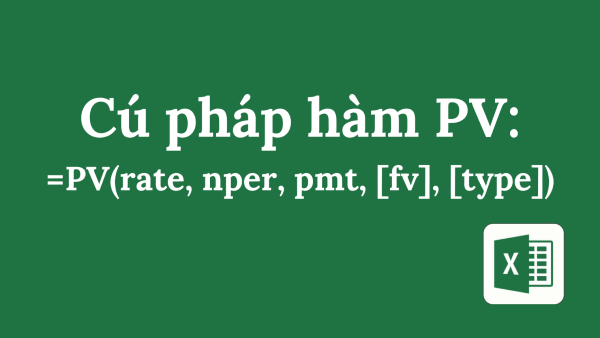 Cấu trúc cú pháp hàm: =PV(rate, nper, pmt, [fv], [type])