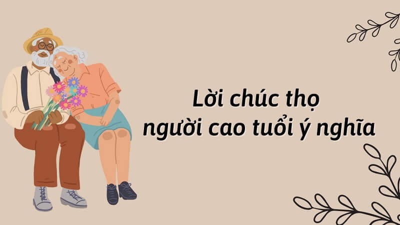 Tổng hợp những lời chúc mừng thọ 70 tuổi ý nghĩa dành cho ông bà, cha mẹ