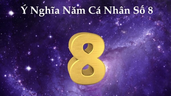 Tìm hiểu ý nghĩa của năm cá nhân số 8