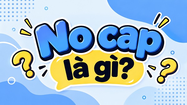 No cap là gì?