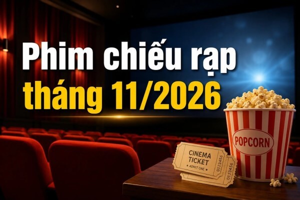 Cập nhật lịch chiếu, giá vé và cách đặt vé xem phim tháng 11/2026