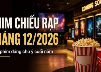 Phim chiếu rạp tháng 12/2026: Lịch  khởi chiếu phim hay đáng xem nhất