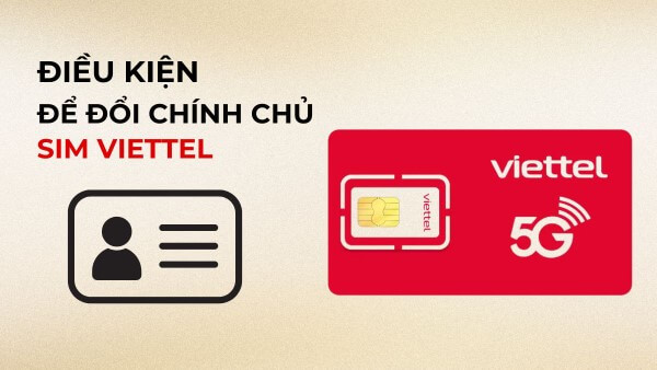 Những điều kiện cơ bản trước khi sang tên sim Viettel