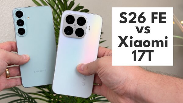 Chọn mua Samsung Galaxy S26 FE hay Xiaomi 17T tùy sở thích và nhu cầu