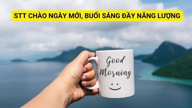 Những câu nói hay chào ngày mới tích cực, tràn đầy năng lượng