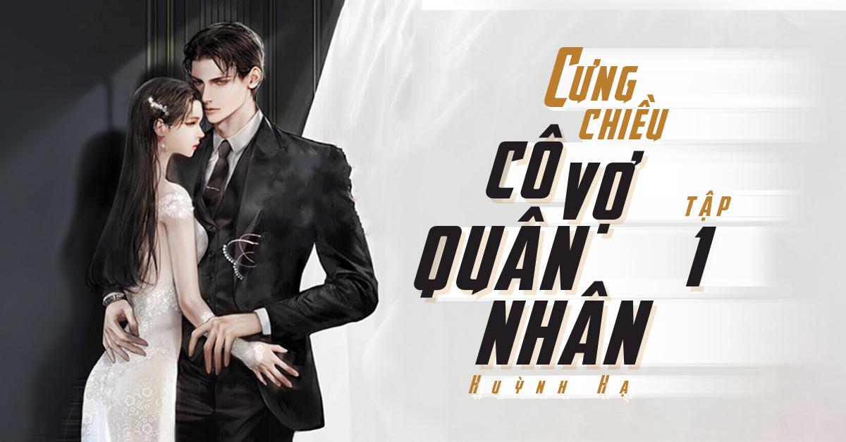 Cưng chiều cô vợ quân nhân nổi bật với nữ chính Nhiếp Nhiên mạnh mẽ sau khi trùng sinh thành tân binh