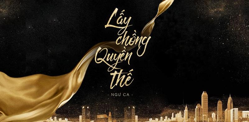 Lấy chồng quyền thế mang màu sắc hài hước với cuộc hôn nhân hợp đồng của Lâm Thiển và Cố Thành Kiêu